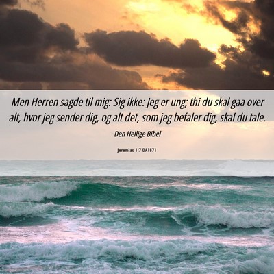 Picture 06 - Jeremias 1:7 DA1871 - Men Herren sagde til mig: Sig ikke: Jeg er ung; - Bible Verse Picture