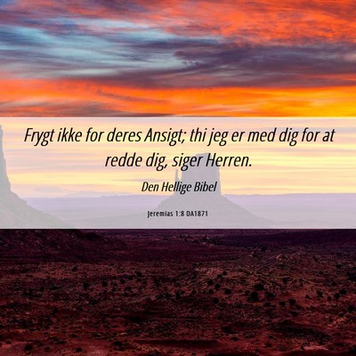 Picture 06 - Jeremias 1:8 DA1871 - Frygt ikke for deres Ansigt; thi jeg er med dig - Bible Verse Picture