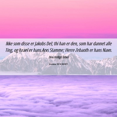 Picture 06 - Jeremias 10:16 DA1871 - Ikke som disse er Jakobs Del; thi han er den, som - Bible Verse Picture