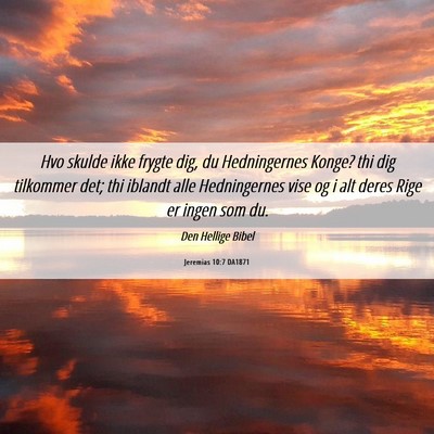Picture 06 - Jeremias 10:7 DA1871 - Hvo skulde ikke frygte dig, du Hedningernes - Bible Verse Picture