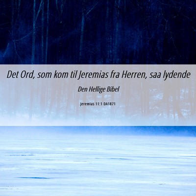 Picture 06 - Jeremias 11:1 DA1871 - Det Ord, som kom til Jeremias fra Herren, saa - Bible Verse Picture