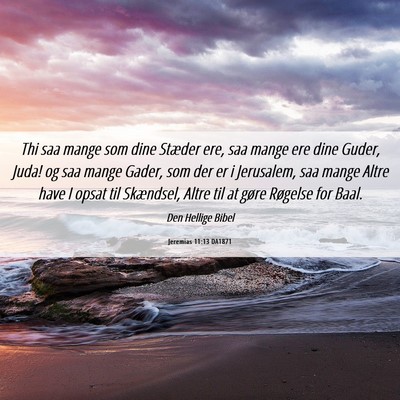Picture 06 - Jeremias 11:13 DA1871 - Thi saa mange som dine Stæder ere, saa mange ere - Bible Verse Picture