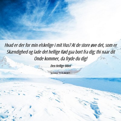 Picture 06 - Jeremias 11:15 DA1871 - Hvad er der for min elskelige i mit Hus? At de - Bible Verse Picture