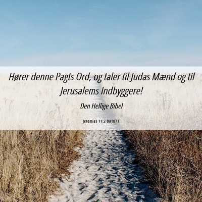 Picture 06 - Jeremias 11:2 DA1871 - Hører denne Pagts Ord, og taler til Judas Mænd - Bible Verse Picture
