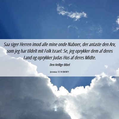 Picture 06 - Jeremias 12:14 DA1871 - Saa siger Herren imod alle mine onde Naboer, der - Bible Verse Picture