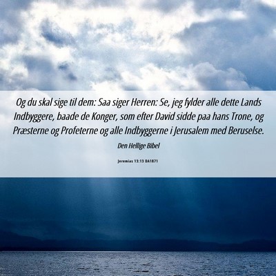 Picture 06 - Jeremias 13:13 DA1871 - Og du skal sige til dem: Saa siger Herren: Se, - Bible Verse Picture
