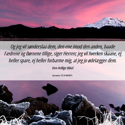 Picture 06 - Jeremias 13:14 DA1871 - Og jeg vil sønderslaa dem, den ene imod den - Bible Verse Picture