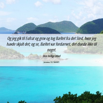 Picture 06 - Jeremias 13:7 DA1871 - Og jeg gik til Eufrat og grov og tog Bæltet fra - Bible Verse Picture