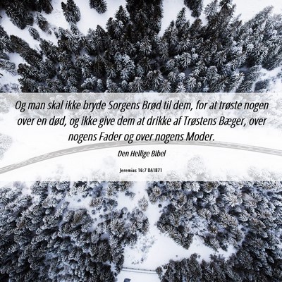 Picture 06 - Jeremias 16:7 DA1871 - Og man skal ikke bryde Sorgens Brød til dem, for - Bible Verse Picture