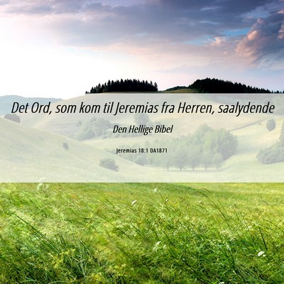 Picture 06 - Jeremias 18:1 DA1871 - Det Ord, som kom til Jeremias fra Herren, - Bible Verse Picture