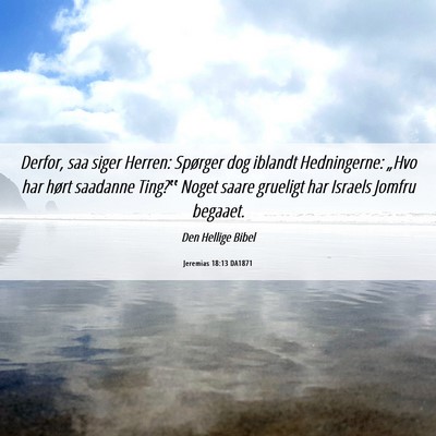 Picture 06 - Jeremias 18:13 DA1871 - Derfor, saa siger Herren: Spørger dog iblandt - Bible Verse Picture