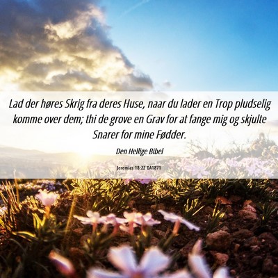 Picture 06 - Jeremias 18:22 DA1871 - Lad der høres Skrig fra deres Huse, naar du - Bible Verse Picture