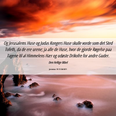 Picture 06 - Jeremias 19:13 DA1871 - Og Jerusalems Huse og Judas Kongers Huse skulle - Bible Verse Picture