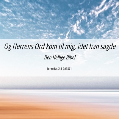 Picture 06 - Jeremias 2:1 DA1871 - Og Herrens Ord kom til mig, idet han - Bible Verse Picture