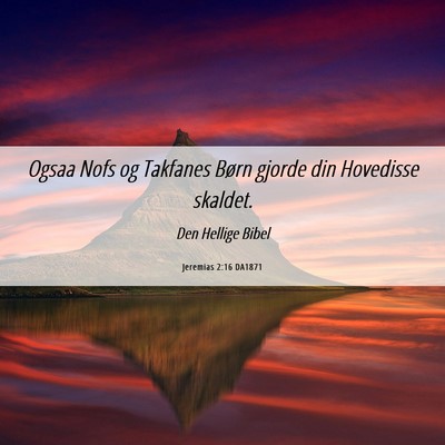 Picture 06 - Jeremias 2:16 DA1871 - Ogsaa Nofs og Takfanes Børn gjorde din Hovedisse - Bible Verse Picture