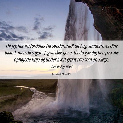 Picture 06 - Jeremias 2:20 DA1871 - Thi jeg har fra fordums Tid sønderbrudt dit Aag, - Bible Verse Picture