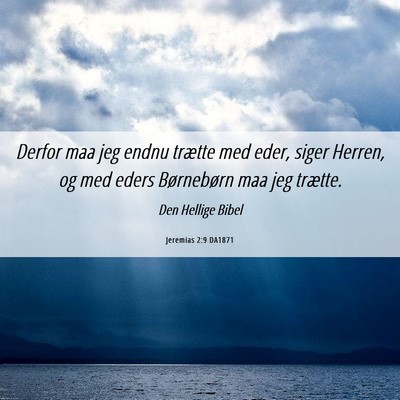 Picture 06 - Jeremias 2:9 DA1871 - Derfor maa jeg endnu trætte med eder, siger - Bible Verse Picture