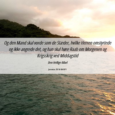 Picture 06 - Jeremias 20:16 DA1871 - Og den Mand skal vorde som de Stæder, hvilke - Bible Verse Picture
