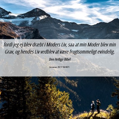Picture 06 - Jeremias 20:17 DA1871 - fordi jeg ej blev dræbt i Moders Liv, saa at min - Bible Verse Picture