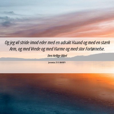 Picture 06 - Jeremias 21:5 DA1871 - Og jeg vil stride imod eder med en udrakt Haand - Bible Verse Picture