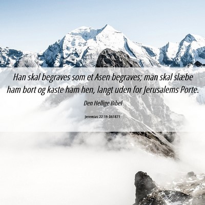 Picture 06 - Jeremias 22:19 DA1871 - Han skal begraves som et Asen begraves; man skal - Bible Verse Picture