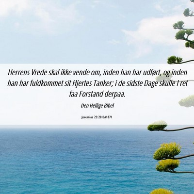 Picture 06 - Jeremias 23:20 DA1871 - Herrens Vrede skal ikke vende om, inden han har - Bible Verse Picture