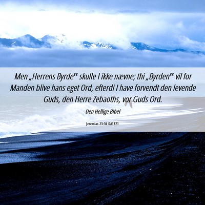 Picture 06 - Jeremias 23:36 DA1871 - Men „Herrens Byrde‟ skulle I ikke nævne; thi - Bible Verse Picture