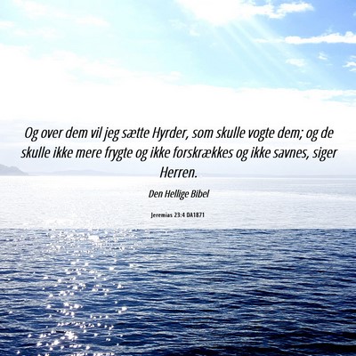 Picture 06 - Jeremias 23:4 DA1871 - Og over dem vil jeg sætte Hyrder, som skulle - Bible Verse Picture