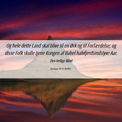 Picture 06 - Jeremias 25:11 DA1871 - Og hele dette Land skal blive til en Ørk og til - Bible Verse Picture