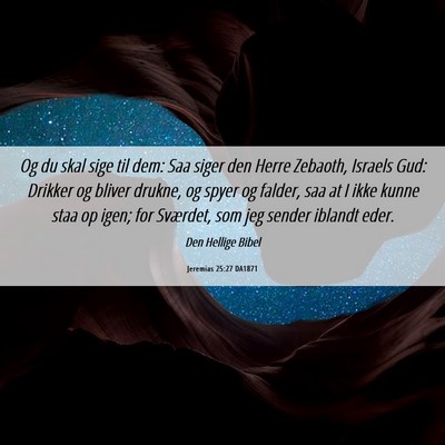 Picture 06 - Jeremias 25:27 DA1871 - Og du skal sige til dem: Saa siger den Herre - Bible Verse Picture