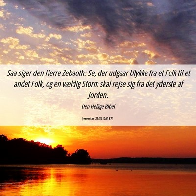 Picture 06 - Jeremias 25:32 DA1871 - Saa siger den Herre Zebaoth: Se, der udgaar - Bible Verse Picture