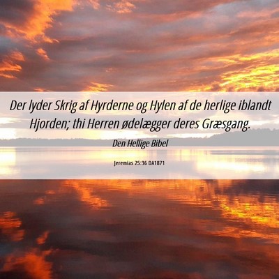 Picture 06 - Jeremias 25:36 DA1871 - Der lyder Skrig af Hyrderne og Hylen af de - Bible Verse Picture