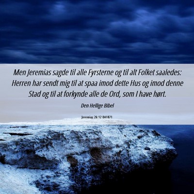 Picture 06 - Jeremias 26:12 DA1871 - Men Jeremias sagde til alle Fyrsterne og til alt - Bible Verse Picture