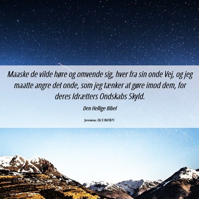 Picture 06 - Jeremias 26:3 DA1871 - Maaske de vilde høre og omvende sig, hver fra - Bible Verse Picture