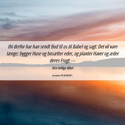 Picture 06 - Jeremias 29:28 DA1871 - thi derfor har han sendt Bud til os til Babel og - Bible Verse Picture