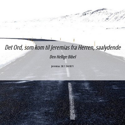 Picture 06 - Jeremias 30:1 DA1871 - Det Ord, som kom til Jeremias fra Herren, - Bible Verse Picture