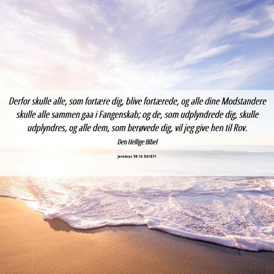 Picture 06 - Jeremias 30:16 DA1871 - Derfor skulle alle, som fortære dig, blive - Bible Verse Picture