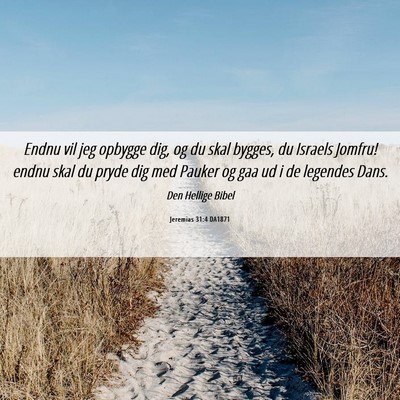 Picture 06 - Jeremias 31:4 DA1871 - Endnu vil jeg opbygge dig, og du skal bygges, du - Bible Verse Picture
