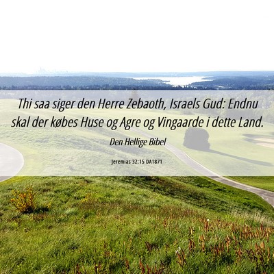 Picture 06 - Jeremias 32:15 DA1871 - Thi saa siger den Herre Zebaoth, Israels Gud: - Bible Verse Picture