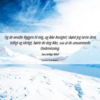 Picture 06 - Jeremias 32:33 DA1871 - Og de vendte Ryggen til mig, og ikke Ansigtet; - Bible Verse Picture