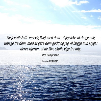 Picture 06 - Jeremias 32:40 DA1871 - Og jeg vil slutte en evig Pagt med dem, at jeg - Bible Verse Picture
