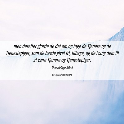 Picture 06 - Jeremias 34:11 DA1871 - men derefter gjorde de det om og toge de Tjenere - Bible Verse Picture