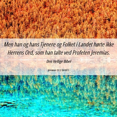 Picture 06 - Jeremias 37:2 DA1871 - Men han og hans Tjenere og Folket i Landet hørte - Bible Verse Picture