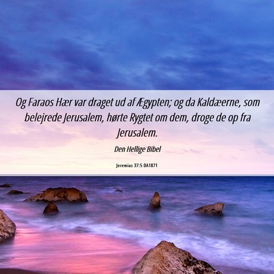 Picture 06 - Jeremias 37:5 DA1871 - Og Faraos Hær var draget ud af Ægypten; og da - Bible Verse Picture