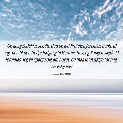 Picture 06 - Jeremias 38:14 DA1871 - Og Kong Zedekias sendte Bud og lod Profeten - Bible Verse Picture
