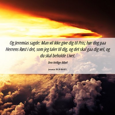Picture 06 - Jeremias 38:20 DA1871 - Og Jeremias sagde: Man vil ikke give dig til - Bible Verse Picture