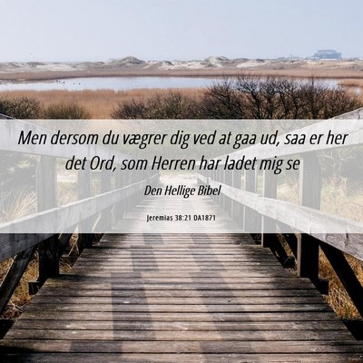 Picture 06 - Jeremias 38:21 DA1871 - Men dersom du vægrer dig ved at gaa ud, saa er - Bible Verse Picture