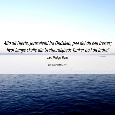 Picture 06 - Jeremias 4:14 DA1871 - Afto dit Hjerte, Jerusalem! fra Ondskab, paa det - Bible Verse Picture