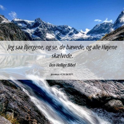 Picture 06 - Jeremias 4:24 DA1871 - Jeg saa Bjergene, og se, de bævede, og alle - Bible Verse Picture