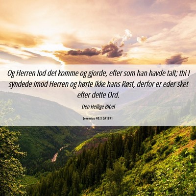Picture 06 - Jeremias 40:3 DA1871 - Og Herren lod det komme og gjorde, efter som han - Bible Verse Picture